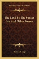 The Land By The Sunset Sea And Other Poems 0548395896 Book Cover