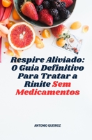 Respire Aliviado: O Guia Definitivo Para Tratar a Rinite Sem Remédios B0BXNDNLGT Book Cover