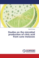 Studies on the microbial production of citric acid from cane molasses 3659319791 Book Cover