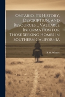 Ontario. Its History, Description, and Resources ... Valuable Information for Those Seeking Homes in Southern California 102140327X Book Cover