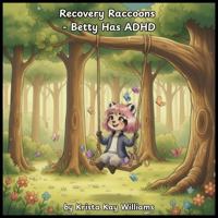 Recovery Raccoons - Betty Has ADHD B0GT1JB97S Book Cover