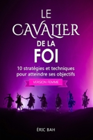 Le Cavalier de la Foi (version femme): 10 stratégies et techniques pour atteindre ses objectifs (Success Dao) (French Edition) 2492255212 Book Cover