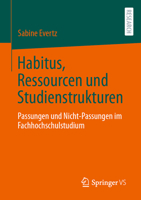 Habitus, Ressourcen und Studienstrukturen: Passungen und Nicht-Passungen im Fachhochschulstudium 3658423080 Book Cover