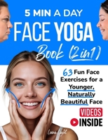 5 Min A Day Face Yoga Book (2 Books in 1): 63 Fun Face Exercises for A Younger, Naturally Beautiful Face (Fun & Fit) B0FCSD2LJH Book Cover