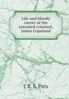 Life and Bloody Career of the Executed Criminal, James Copeland 5518734042 Book Cover
