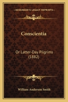 Conscientia: Or Latter-Day Pilgrims 1164611062 Book Cover