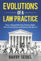 Evolutions of a Law Practice: How I Opened My Own Practice Right Out of Law School 1543989527 Book Cover