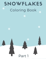 Snowflakes Coloring Book: Winter Book with Amazing Shapes and Patterns to Colour for Kids and Adults part 1 B08NF1PRWS Book Cover