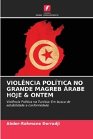 VIOLÊNCIA POLÍTICA NO GRANDE MAGREB ÁRABE HOJE & ONTEM: Violência Política na Tunísia: Em busca de estabilidade e conformidade 6205683652 Book Cover