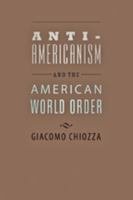 Anti-Americanism and the American World Order 0801892082 Book Cover