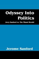 Odyssey Into Politics: Jerry Sanford vs. the Miami Herald 1432795457 Book Cover
