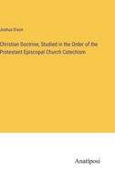 Christian Doctrine, Studied in the Order of the Protestant Episcopal Church Catechism 3382120011 Book Cover