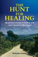 The Hunt for Healing: My personal journey to healing and how I turned my life around B092PGFNMP Book Cover