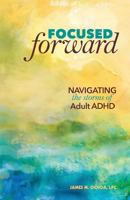 Focused Forward: Navigating the Storms of Adult ADHD 0996983902 Book Cover