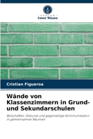 Wände von Klassenzimmern in Grund- und Sekundarschulen: Botschaften, Diskurse und gegenseitige Kommunikation in gemeinsamen Räumen 6204063286 Book Cover