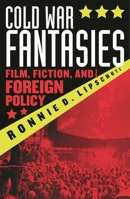 Cold War Fantasies: Film, Fiction, and Foreign Policy 0742510522 Book Cover
