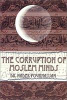 The Corruption of Moslem Minds 097119307X Book Cover