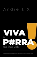 Viva a P#rra da Sua Vida: Resgate sua identidade e chute para longe quem te mantém preso 6502178723 Book Cover