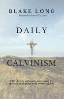 Daily Calvinism: A 30-day devotional connecting the doctrines of grace with everyday life B0FG1GFB7Q Book Cover