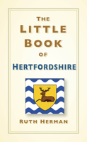 The Little Book of Hertfordshire 1803995459 Book Cover