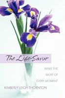 The Life-Savor: Make the Most of Every Moment 1414112912 Book Cover