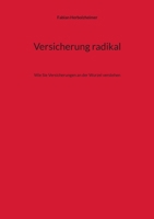 Versicherung radikal: Wie Sie Versicherungen an der Wurzel verstehen 3756233472 Book Cover