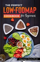 The Perfect Low-Fodmap Cookbook for Beginners: Delicious Gut-Friendly Recipes to Relieve your IBS B0BT71C4TM Book Cover