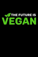 The Future Is Vegan: 6x9 120 page Blank Line Journal Note book,  Daily Journal lined book, Dated and Lined Book Gift for vegan vegetarian 1670216616 Book Cover
