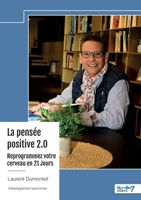 La pensée positive 2.0 - Reprogrammez votre cerveau en 21 Jours (French Edition) B0F8B69H5K Book Cover