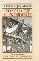 Yo se lo dije al presidente (Letras mexicanas) 9681610334 Book Cover