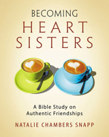 Becoming Heart Sisters - Women's Bible Study Participant Workbook: A Bible Study on Authentic Friendships 1501821202 Book Cover