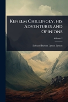 Kenelm Chillingly, his Adventures and Opinions 1024094057 Book Cover