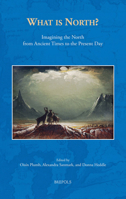 What Is North? : Imagining the North from Ancient Times to the Present Day 2503585027 Book Cover
