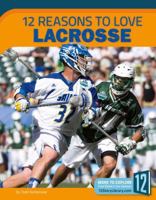 12 Reasons to Love Lacrosse 1632354292 Book Cover