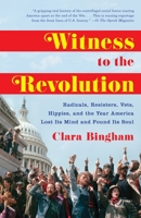 Witness to the Revolution: Radicals, Resisters, Vets, Hippies, and the Year America Lost Its Mind and Found Its Soul 0812993187 Book Cover