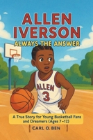 Allen Iverson: Always the Answer: A True Story for Young Basketball Fans and Dreamers (Ages 7–12) B0FHBQLWH2 Book Cover