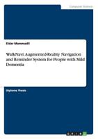 WalkNavi. Augmented-Reality Navigation and Reminder System for People with Mild Dementia 3668171815 Book Cover