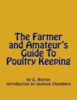 The Farmer and Amateur's Guide To Poultry Keeping 1539926281 Book Cover