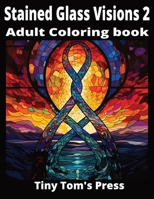 Stained Glass Visions 2: Adult Coloring Book B0CTGGQVJM Book Cover