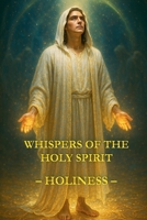 Whispers of the Holy Spirit - Holiness B0FS6FQ8Q8 Book Cover