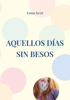 Aquellos días sin besos: Bitácora de pandemia y microrrelatos de ficción 8411230392 Book Cover