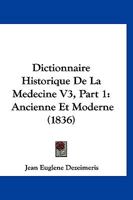 Dictionnaire Historique De La Medecine V3, Part 1: Ancienne Et Moderne (1836) 1160075808 Book Cover