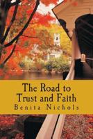 The Road to Trust and Faith 1502846659 Book Cover