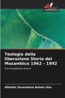 Teologia della liberazione Storia del Mozambico 1962 - 1992: Una retrospettiva storica (Italian Edition) B0CKKSPF3V Book Cover