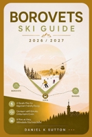 Borovets Ski Guide 2026/2027: A Simple Plan for Beginner-Friendly Skiing—Compare with Bansko, Understand Costs & Plan an Easy, Affordable Trip from Sofia (Smart Skiers Travel Guides) B0H6BGVLT1 Book Cover