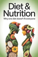 Diet & Nutrition: Why One Diet Doesn't Fit Everyone B0GQLWVY38 Book Cover