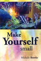 Make Yourself Small 1935218263 Book Cover