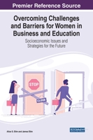 Overcoming Challenges and Barriers for Women in Business and Education: Socioeconomic Issues and Strategies for the Future 1799895858 Book Cover