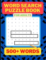 500 Word Search Puzzle Book for Adults: Fun and Relaxing Word Search Puzzles for Adult Puzzlers, Large Print Mind Activity Book for Adults, Gift Ideas B09T61FCJ4 Book Cover