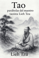 Tao: Parábolas del Maestro Taoísta Lieh Tzu (Spanish Edition) B0G528M7RR Book Cover